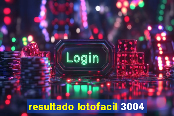 resultado lotofacil 3004