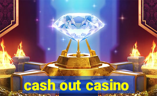 cash out casino