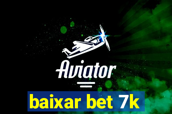 baixar bet 7k