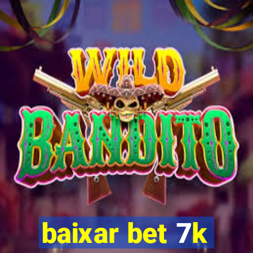 baixar bet 7k