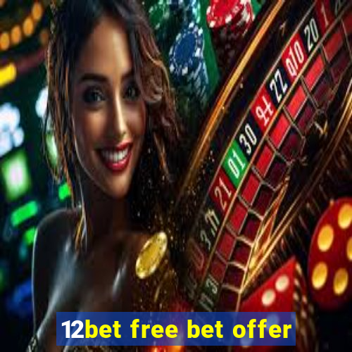 12bet free bet offer