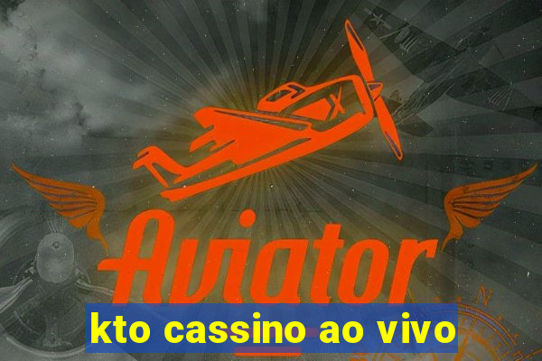 kto cassino ao vivo