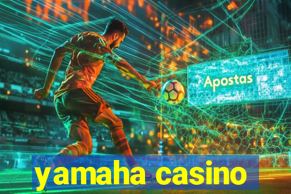 yamaha casino