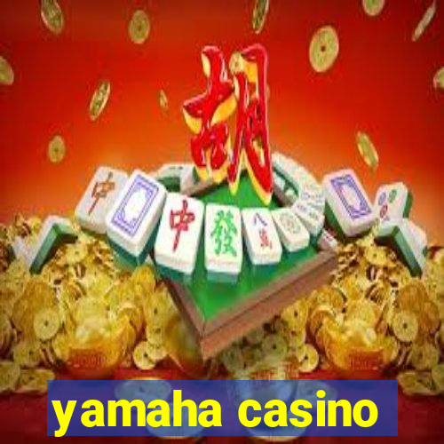 yamaha casino