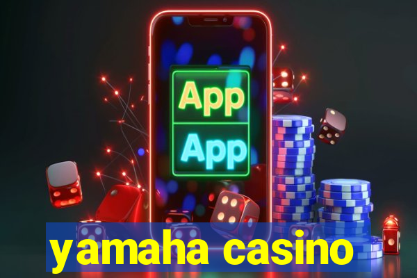 yamaha casino