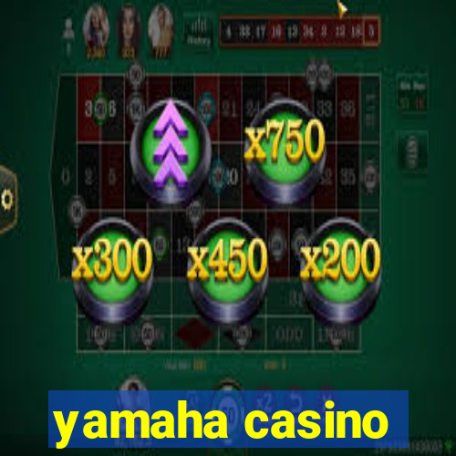 yamaha casino