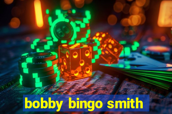 bobby bingo smith