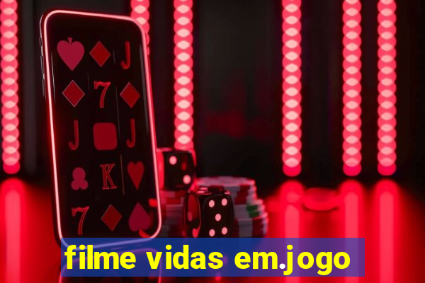 filme vidas em.jogo