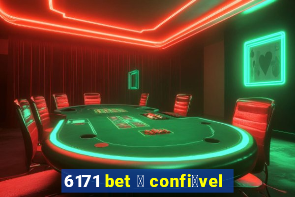 6171 bet 茅 confi谩vel