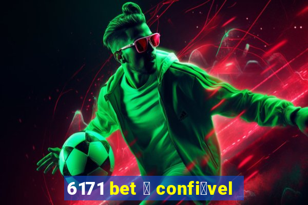 6171 bet 茅 confi谩vel