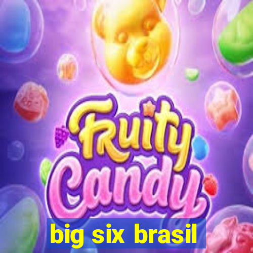 big six brasil