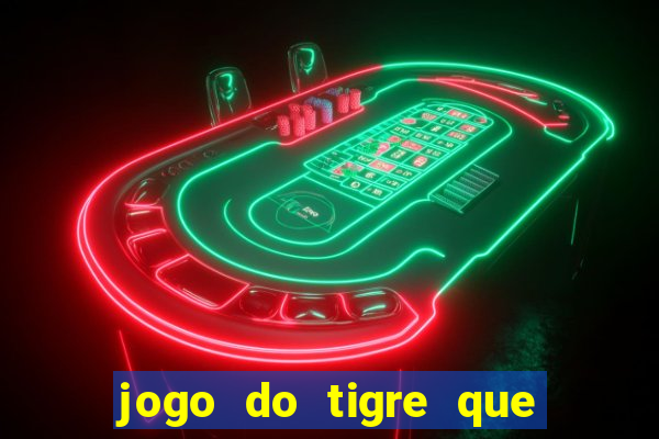 jogo do tigre que nao precisa depositar dinheiro