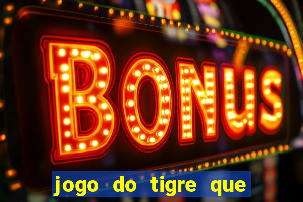 jogo do tigre que nao precisa depositar dinheiro