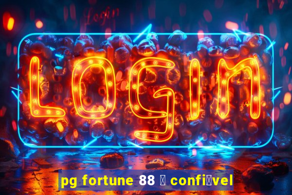 pg fortune 88 茅 confi谩vel