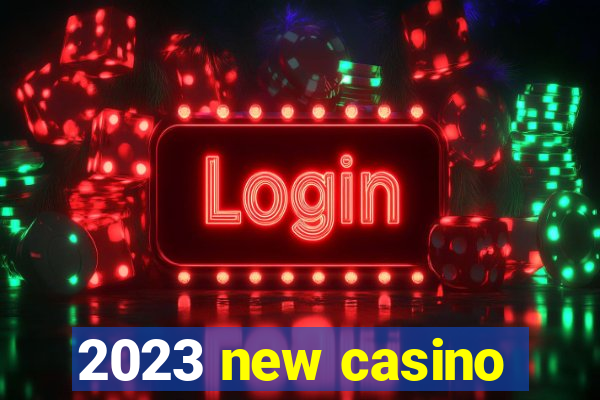 2023 new casino