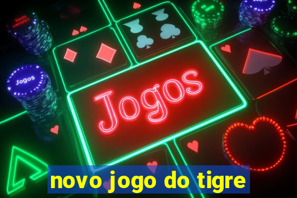 novo jogo do tigre