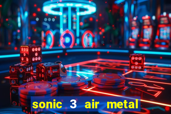 sonic 3 air metal sonic extra slot