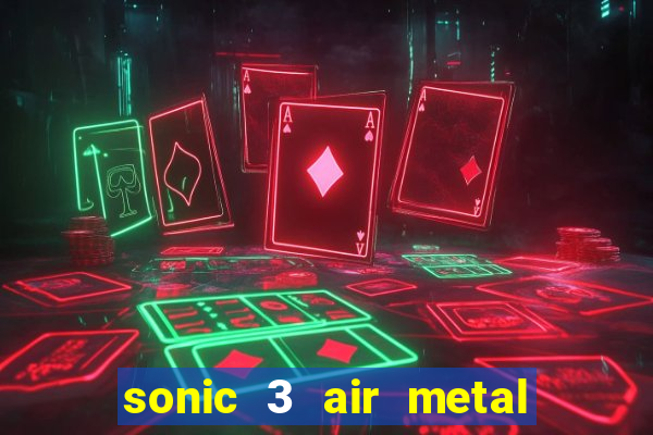 sonic 3 air metal sonic extra slot