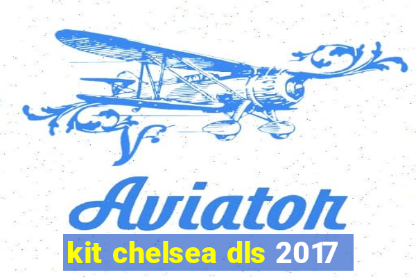 kit chelsea dls 2017