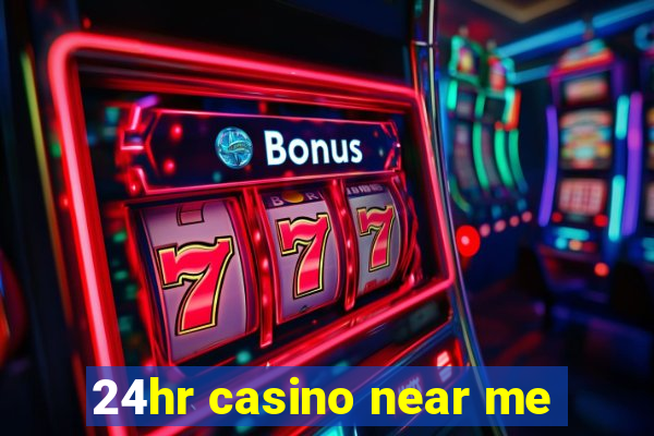 24hr casino near me