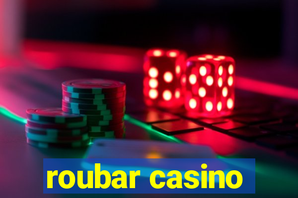 roubar casino