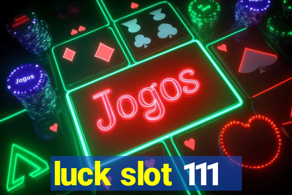 luck slot 111