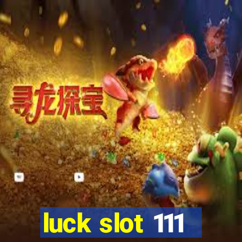 luck slot 111