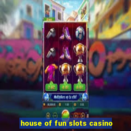 house of fun slots casino