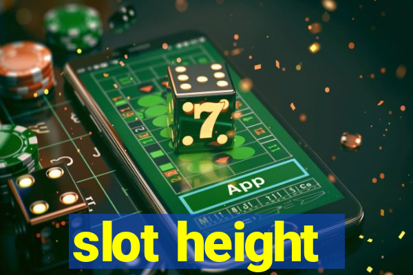 slot height