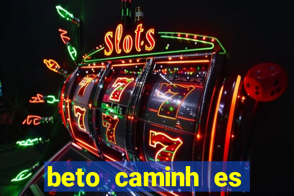 beto caminh es lajeado rs