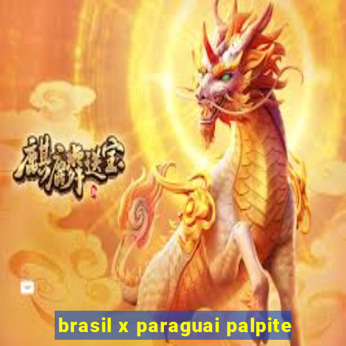 brasil x paraguai palpite