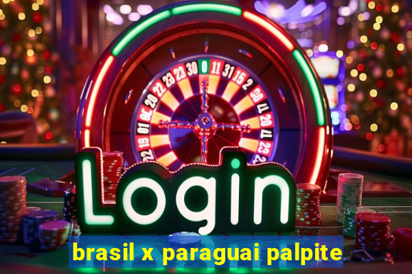 brasil x paraguai palpite