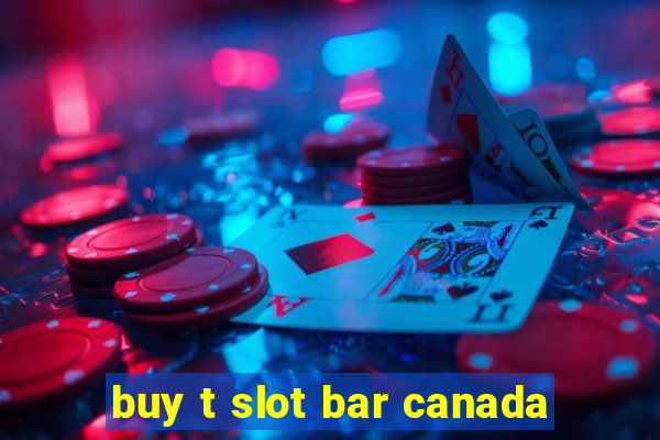 buy t slot bar canada