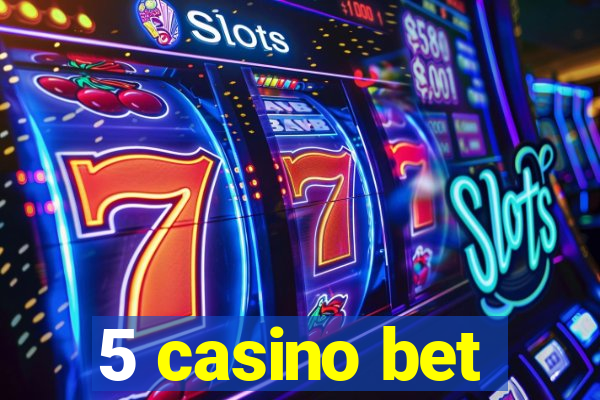 5 casino bet