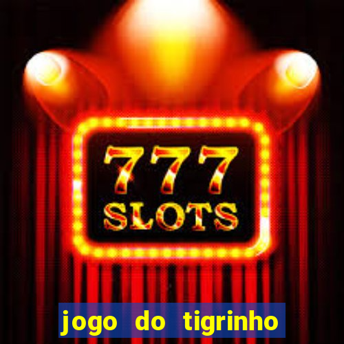 jogo do tigrinho esporte da sorte