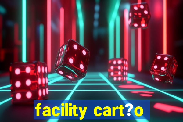 facility cart?o