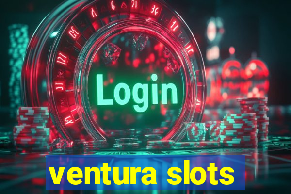 ventura slots