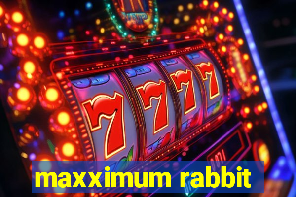 maxximum rabbit