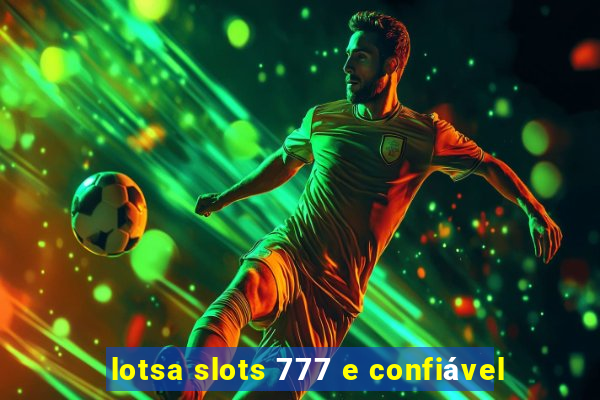 lotsa slots 777 e confiável