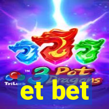 et bet