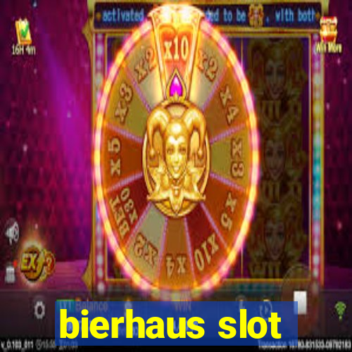 bierhaus slot