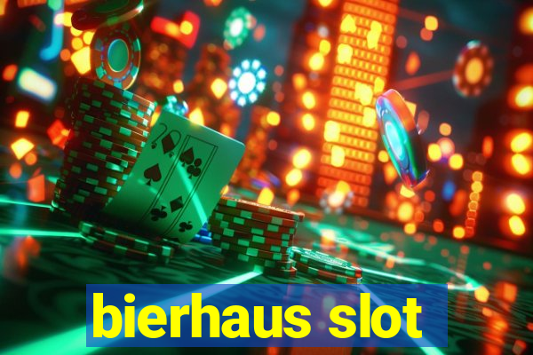 bierhaus slot