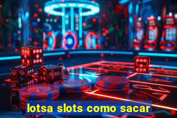 lotsa slots como sacar