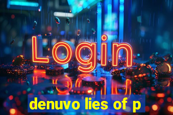 denuvo lies of p