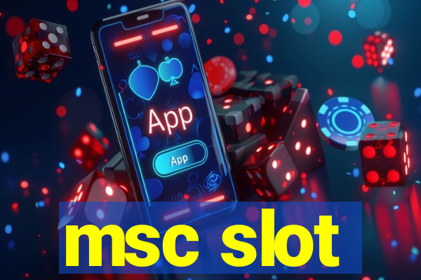 msc slot