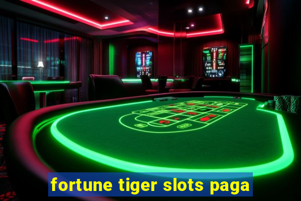 fortune tiger slots paga