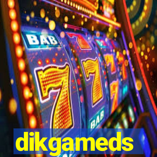 dikgameds