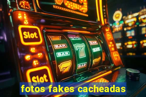 fotos fakes cacheadas