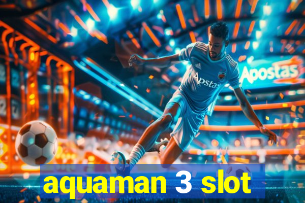 aquaman 3 slot