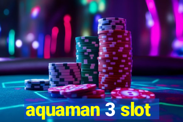 aquaman 3 slot